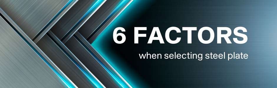 6 factors when selecting steel plate